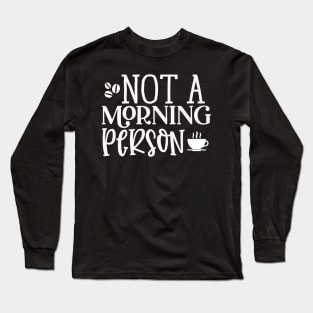 Not A Morning Person Long Sleeve T-Shirt